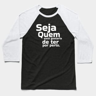 Seja quem você gostaria de ter por perto by Salvesad Baseball T-Shirt